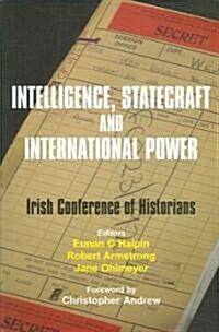 Intelligence, Statecraft and International Power: The Irish Conference of Historians Volume 25 (Paperback)