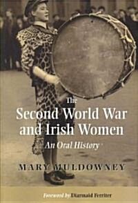 The Second World War and Irish Women: An Oral History (Paperback)