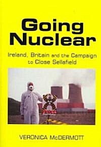 Going Nuclear: Ireland, Britain and the Campaign to Close Sellafield (Paperback)