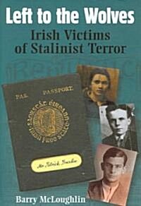 Left to the Wolves: Irish Victims of Stalinist Terror (Hardcover)