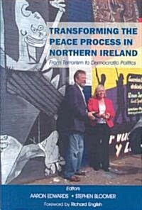 Transforming the Peace Process in Northern Ireland: From Terrorism to Democratic Politics (Paperback)