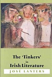 The Tinkers in Irish Literature: Unsettled Subjects and the Construction of Difference (Hardcover)