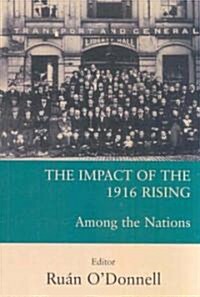 The Impact of the 1916 Rising: Among the Nations (Paperback)