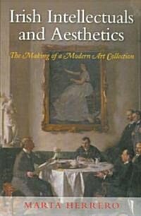 Irish Intellectuals and Aesthetics: The Making of a Modern Art Collection (Paperback)
