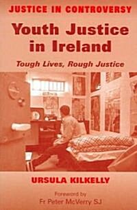 Youth Justice in Ireland: Tough Lives, Rough Justice (Paperback)