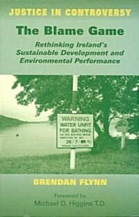The Blame Game: Rethinking Irelands Sustainable Development and Environmental Performance (Paperback)