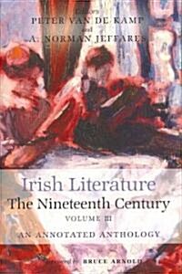 Irish Literature the Nineteenth Century Volume III: An Annotated Anthology (Hardcover)