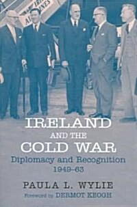 Ireland and the Cold War: Recognition and Diplomacy 1949-63 (Hardcover)