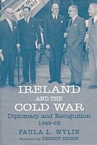 Ireland and the Cold War: Recognition and Diplomacy 1949-1963 (Paperback)