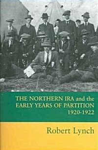 The Northern Ira And the Early Years of Partition 1920-1922 (Paperback)
