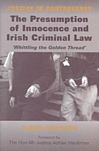 The Presumption of Innocence and Irish Criminal Law: Whittling the Golden Thread (Hardcover)