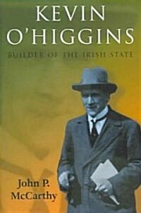 Kevin OHiggins: Builder of the Irish State (Hardcover)