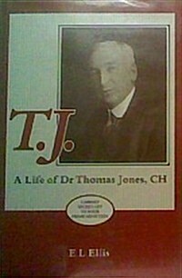 T.J. : A Life of Dr Thomas Jones, CH (Hardcover)