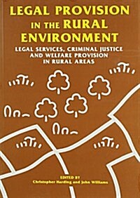 Legal Provision in the Rural Environment : Legal Services, Criminal Justice and Welfare Provision in Rural Areas (Paperback)