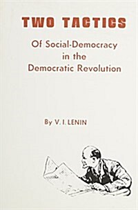 Two Tactics of Social Democracy in the Democratic Revolution (Paperback, REPRINT)
