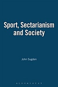 Sport, Sectarianism and Society in a Divided Ireland (Paperback, New ed)