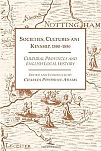 Societies, Cultures and Kinship, 1580-1850 : Cultural Provinces and English Local History (Paperback, New ed)