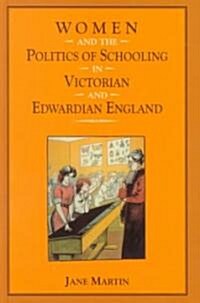 Women and the Politics of Schooling in Victorian and Edwardian England (Hardcover)