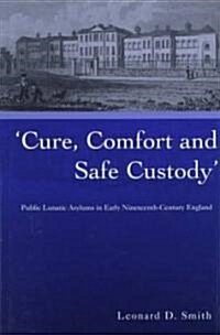 Cure, Comfort and Safe Custody: Public Lunatic Asylums in Early Nineteenth-Century England (Hardcover)