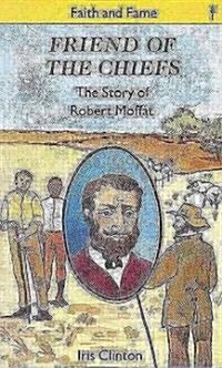 Friend of the Chiefs : The Story of Robert Moffatt (Paperback)