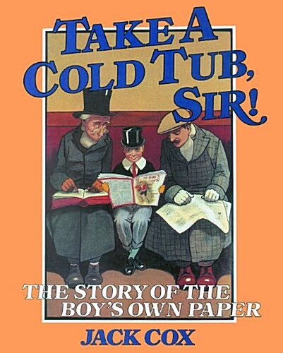 Take a Cold Tub, Sir! : The Story of the Boys Own Paper (Hardcover)
