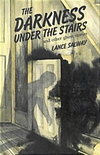 The Darkness Under the Stairs: And Other Ghost Stories (Hardcover)