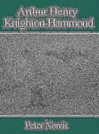 Arthur Henry Knighton-Hammond (Hardcover)