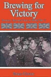 Brewing for Victory : Brewing, Beer and Pubs in World War II (Hardcover)