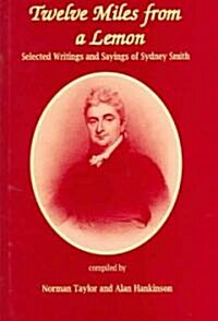 Twelve Miles From a Lemon : Selected Writings and Sayings of Sydney Smith (Hardcover)