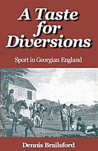 A Taste for Diversions : Sport in Georgian England (Paperback)