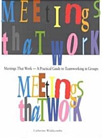 Meetings That Work : A Practical Guide to Teamworking in Groups (Paperback)