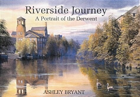 Riverside Journey : A Portrait of the Derwent (Hardcover)