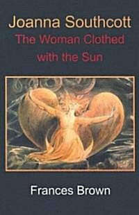 Joanna Southcott : The Woman Clothed with the Sun (Paperback)