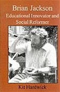 Brian Jackson : Educational Innovator and Social Reformer (Paperback)