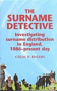 The Surname Detective : Investigating Surname Distribution in England Since 1086 (Paperback)
