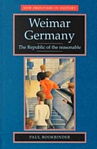 Weimar Germany : The Republic of the Reasonable (Paperback)