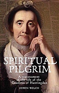 Spiritual Pilgrim : Reassessment of the Life of the Countess of Huntingdon (Hardcover, illustrated ed)