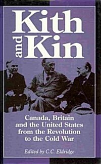 Kith and Kin : Canada, Britain and the United States from the Revolution to the Cold War (Hardcover)