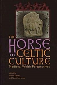 The Horse in Celtic Culture : Medieval Welsh Perspectives (Paperback)