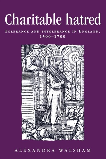 Charitable Hatred : Tolerance and Intolerance in England, 1500–1700 (Paperback)