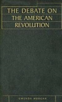 The Debate on the American Revolution (Hardcover)
