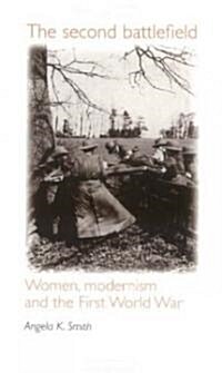 The Second Battlefield: Women, Modernism and the First World War (Paperback)