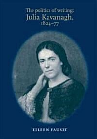 The Politics of Writing: Julia Kavanagh, 1824–77 (Hardcover)