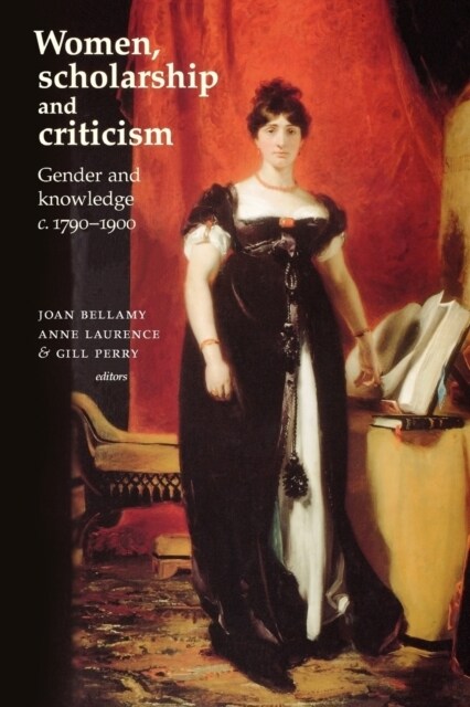 Women, Scholarship and Criticism C.1790–1900 : Gender and Knowledge (Paperback)