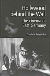 Hollywood Behind the Wall : The Cinema of East Germany (Paperback)