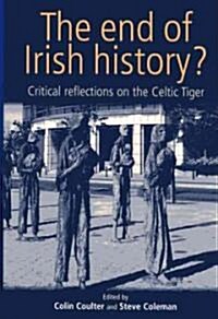 The End of Irish History? : Reflections on the Celtic Tiger (Paperback)