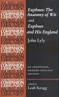 Euphues : The Anatomy of Wit - An Annotated, Modern-spelling Edition (Hardcover, annotated ed)