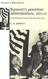 Roosevelts Peacetime Administrations, 1933-41: A Documentary History (Paperback)