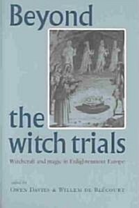 Beyond the Witch Trials : Witchcraft and Magic in Enlightenment Europe (Hardcover)