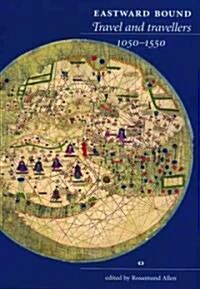 Eastward Bound : Travel and Travellers,1050-1550 (Hardcover)